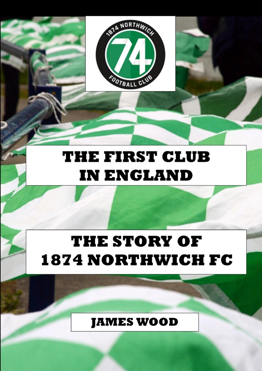 ‘THE FIRST CLUB IN ENGLAND’ - THE STORY OF 1874 NORTHWICH